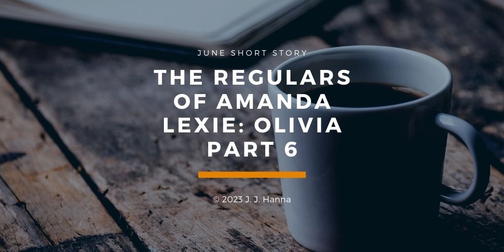 The Regulars of Amanda Lexie Part 6:&nbsp;Olivia